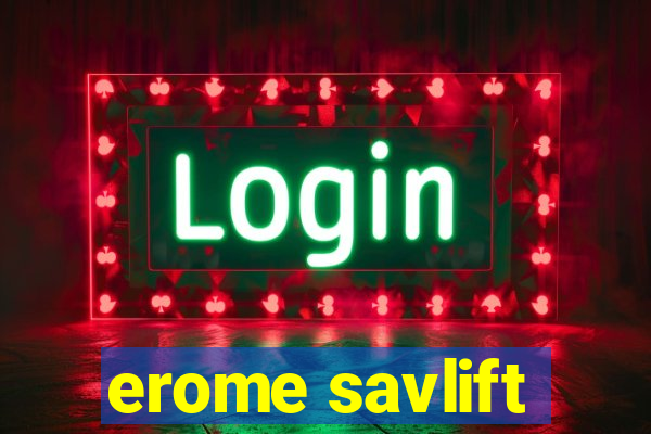 erome savlift