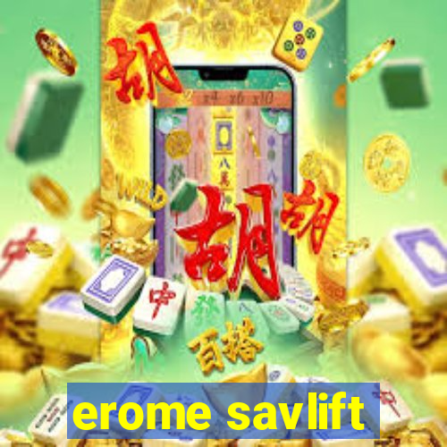 erome savlift