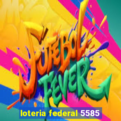 loteria federal 5585