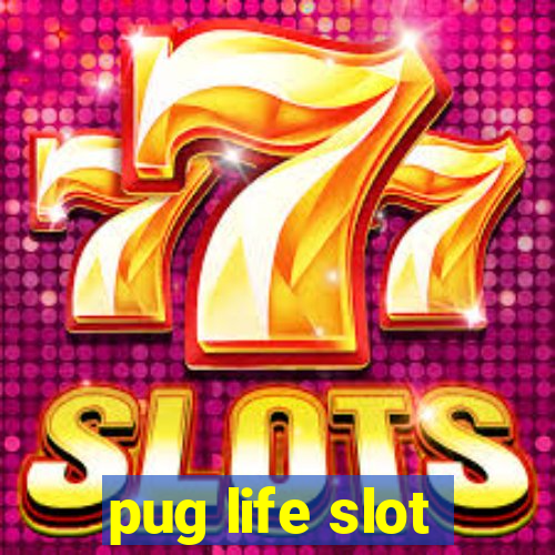 pug life slot