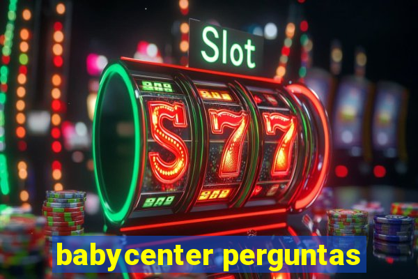 babycenter perguntas