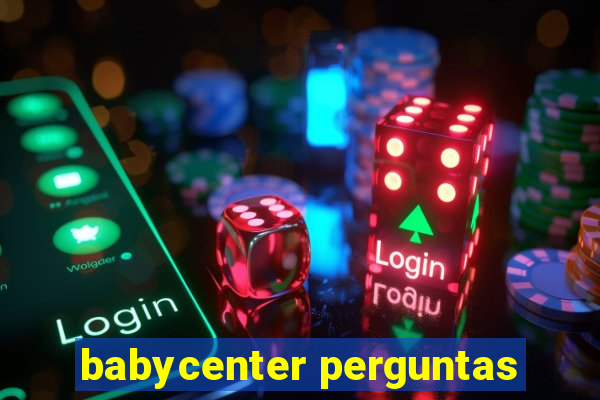 babycenter perguntas