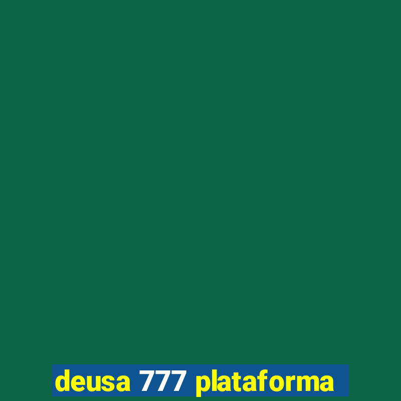 deusa 777 plataforma