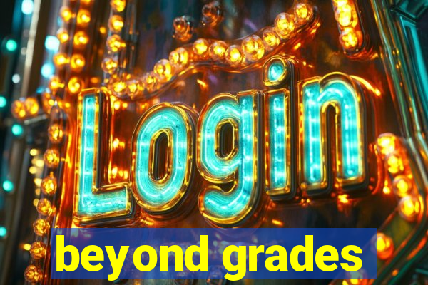 beyond grades