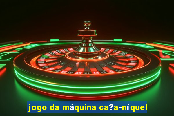 jogo da máquina ca?a-níquel