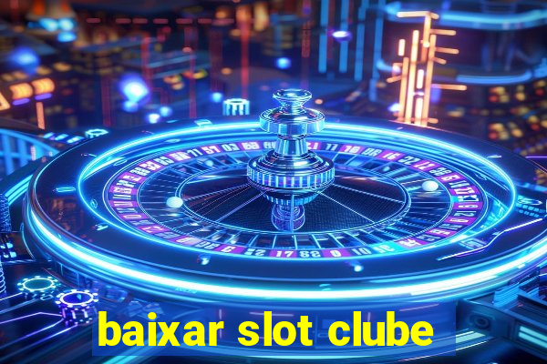 baixar slot clube