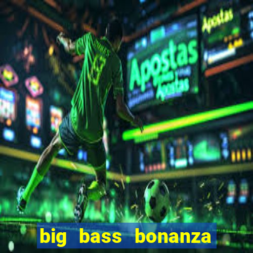 big bass bonanza slot demo