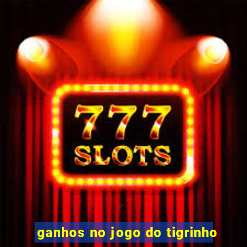 ganhos no jogo do tigrinho