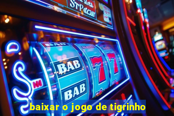 baixar o jogo de tigrinho