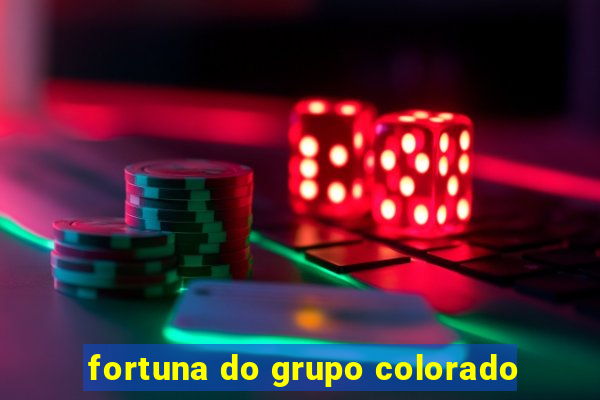 fortuna do grupo colorado