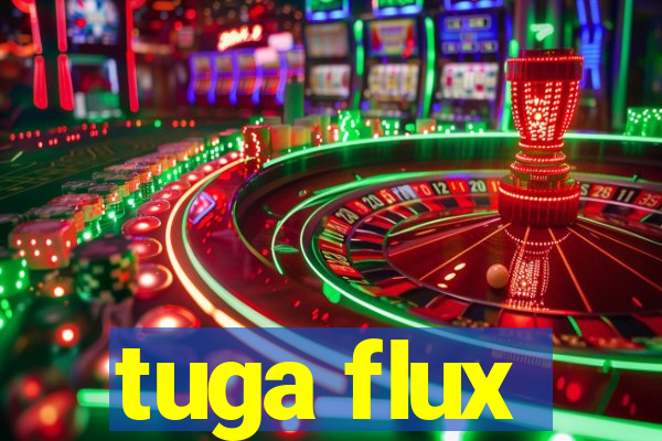 tuga flux