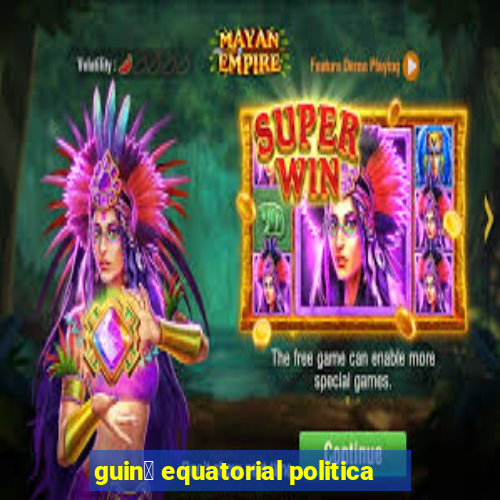 guin茅 equatorial politica