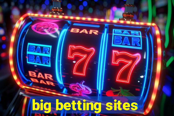 big betting sites