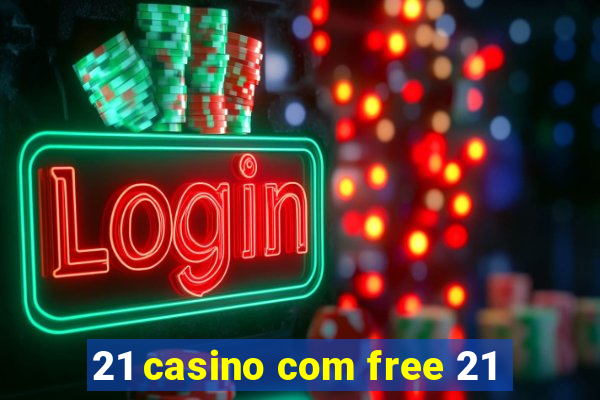 21 casino com free 21