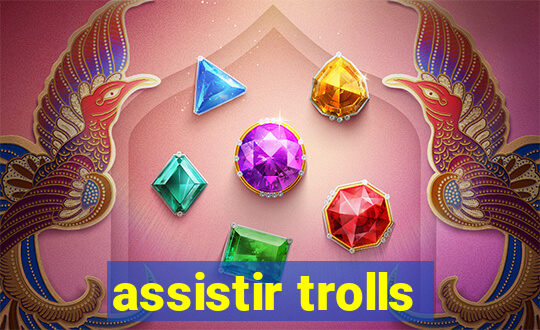 assistir trolls