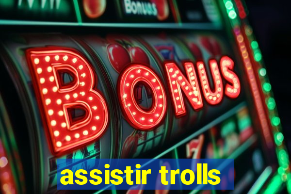 assistir trolls