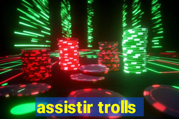 assistir trolls