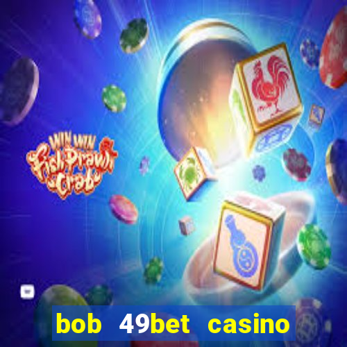 bob 49bet casino jogo 777