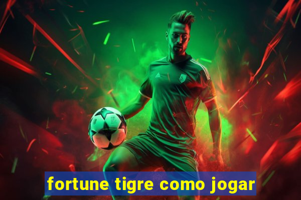 fortune tigre como jogar