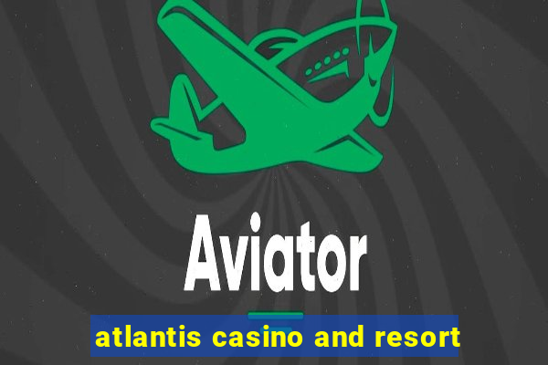 atlantis casino and resort