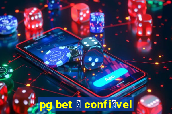 pg bet 茅 confi谩vel