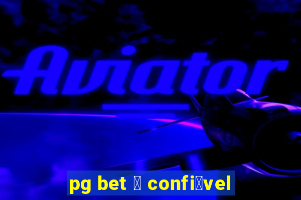 pg bet 茅 confi谩vel