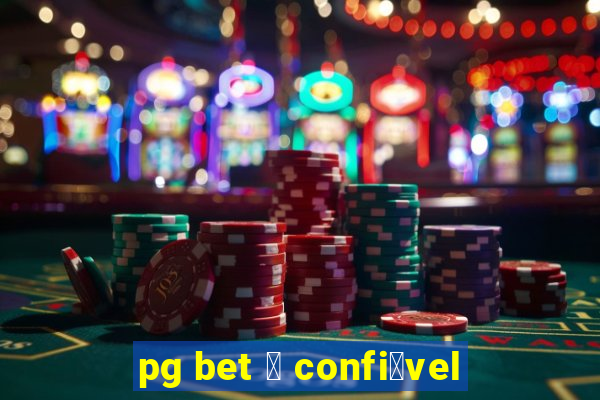 pg bet 茅 confi谩vel