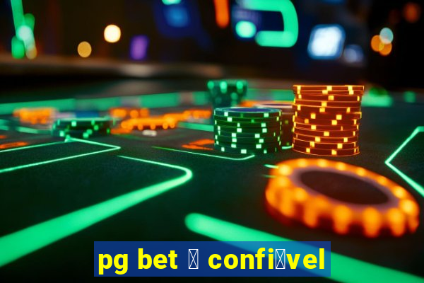 pg bet 茅 confi谩vel