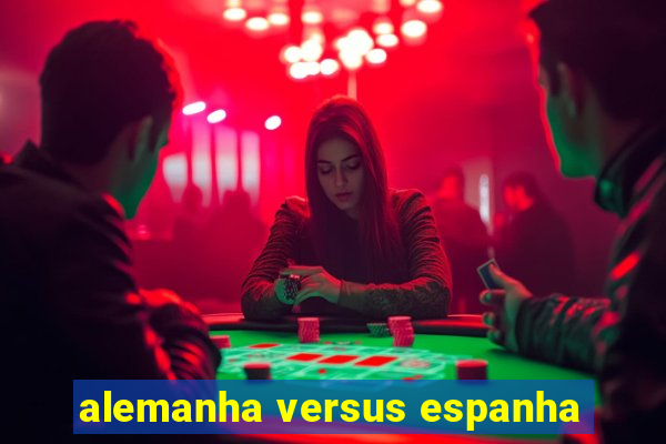 alemanha versus espanha