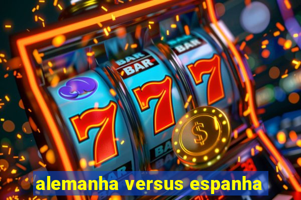 alemanha versus espanha