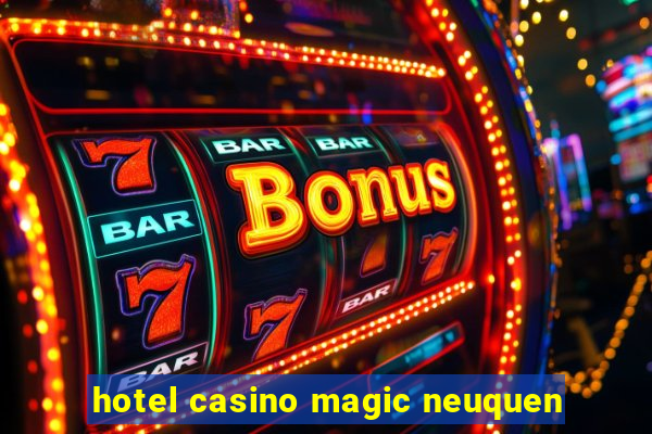 hotel casino magic neuquen