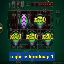 o que é handicap 1