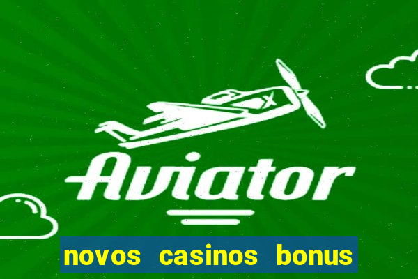 novos casinos bonus sem deposito