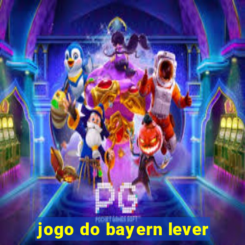 jogo do bayern lever