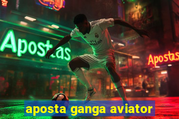 aposta ganga aviator