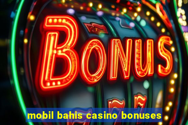 mobil bahis casino bonuses