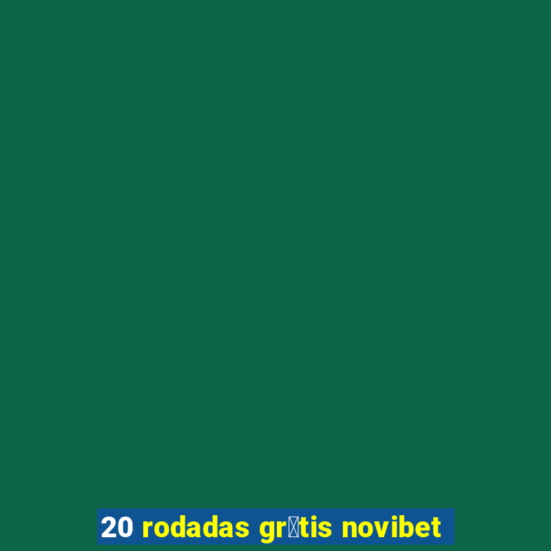 20 rodadas gr谩tis novibet