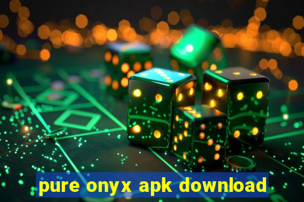 pure onyx apk download