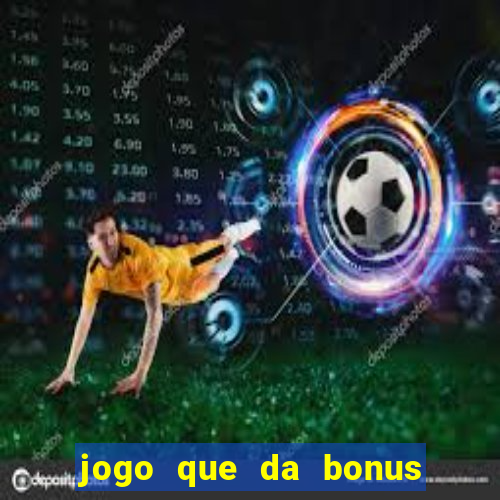 jogo que da bonus no cadastro sem dep贸sito