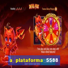 a plataforma 5588 茅 confi谩vel