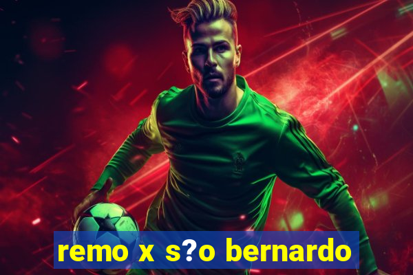 remo x s?o bernardo