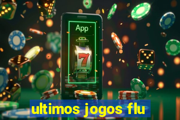 ultimos jogos flu