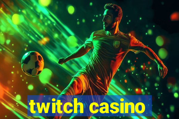 twitch casino