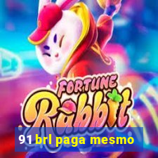 91 brl paga mesmo