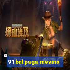 91 brl paga mesmo