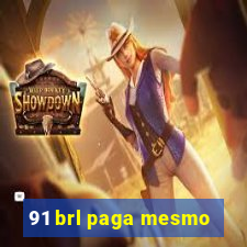 91 brl paga mesmo