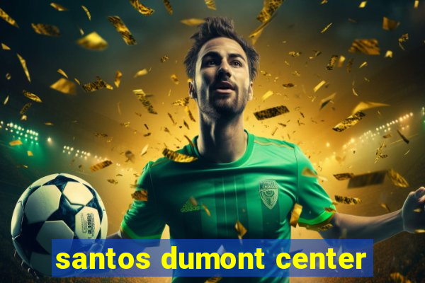 santos dumont center