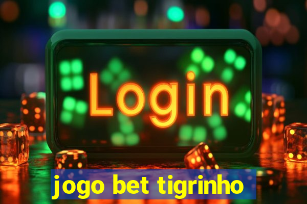 jogo bet tigrinho