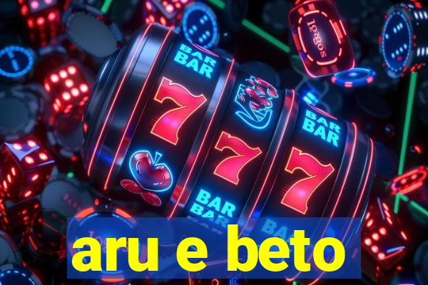 aru e beto