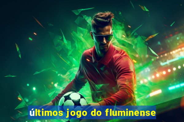 últimos jogo do fluminense